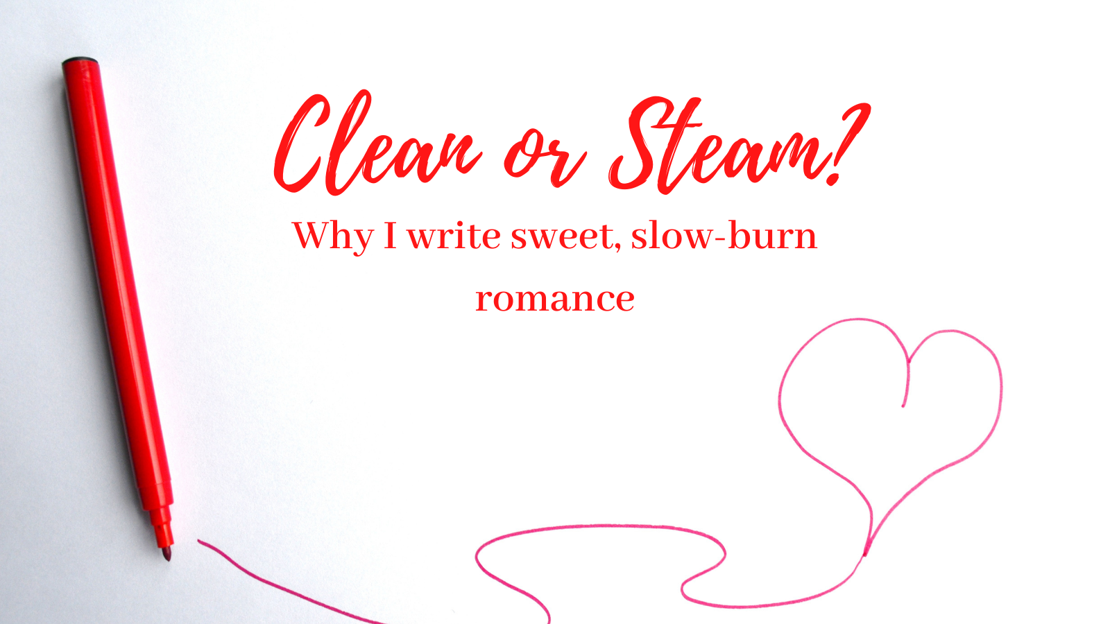 Clean or Steam? Why I absolutely adore writing sweet, slow-burn